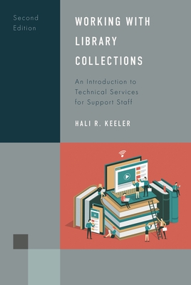 Working with Library Collections: An Introduction for Support Staff - Keeler, Hali R