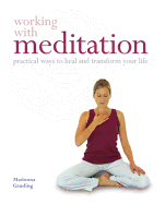 Working with Meditation: Practical Ways to Heal and Transform Your Life