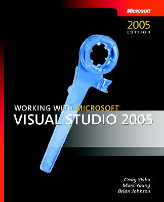 Working with Microsofta Visual Studioa 2005 - Skibo, Craig, and Young, Marc, and Johnson, Brian