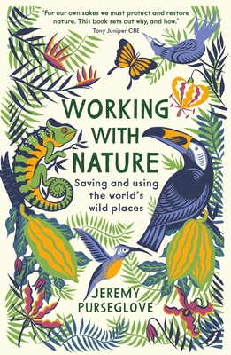 Working with Nature: Saving and Using the World's Wild Places - Purseglove, Jeremy