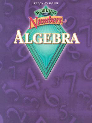Working with Numbers: Algebra: Student Edition Grades 8-12 - Steck-Vaughn Company (Prepared for publication by)