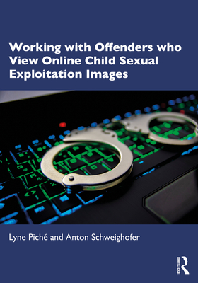 Working with Offenders who View Online Child Sexual Exploitation Images - Pich, Lyne, and Schweighofer, Anton