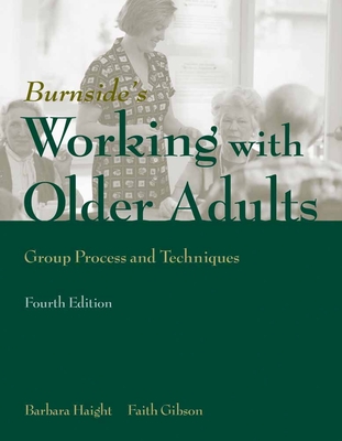 Working with Older Adults: Group Process and Technique: Group Process and Technique - Haight, Barbara, and Gibson, Faith