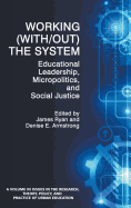 Working (With/Out) the System: Educational Leadership, Micropolitics and Social Justice
