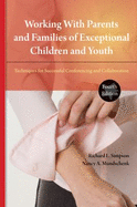 Working with Parents and Families of Exceptional Children and Youth: Techniques for Successful Conferencing and Collaboration - Simpson, Richard L, Dr.