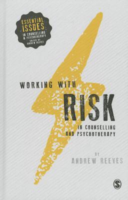 Working with Risk in Counselling and Psychotherapy - Reeves, Andrew