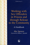 Working with Sex Offenders in Prisons and Through Release to the Community: A Handbook