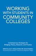 Working With Students in Community Colleges: Contemporary Strategies for Bridging Theory, Research, and Practice