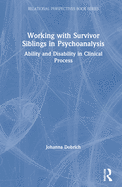 Working with Survivor Siblings in Psychoanalysis: Ability and Disability in Clinical Process