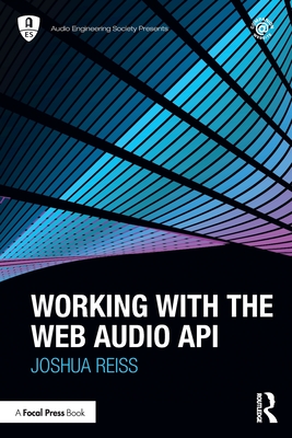 Working with the Web Audio API - Reiss, Joshua