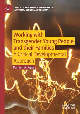 Working with Transgender Young People and their Families: A Critical Developmental Approach - Riggs, Damien W.