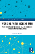 Working with Violent Men: From Resistance to Change Talk in Probation Domestic Abuse Programmes