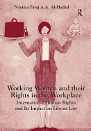 Working Women and Their Rights in the Workplace: International Human Rights and Its Impact on Libyan Law