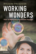 Working Wonders: How to Make the Impossible Happen