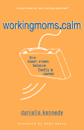 Workingmoms.Calm: How Smart Women Balance Family & Career