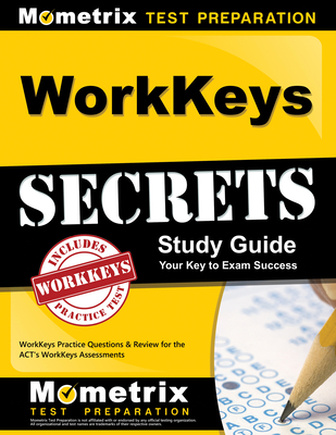 Workkeys Secrets Study Guide: Workkeys Practice Questions & Review for the Act's Workkeys Assessments - Mometrix Workplace Aptitude Test Team (Editor)