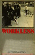 Workless: An Exploration of the Social Contract Between Society and the Worker - Marsden, Dennis