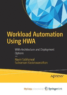 Workload Automation Using HWA: With Architecture and Deployment Options