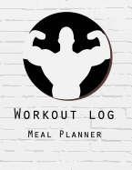 Workout Log: Meal Planner Book: Diet and Exercise Journal: Weight Training Design: (Meal Planner Journal and Fitness Journal Better Every Day)