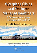 Workplace Clinics and Employer Managed Healthcare: A Catalyst for Cost Savings and Improved Productivity