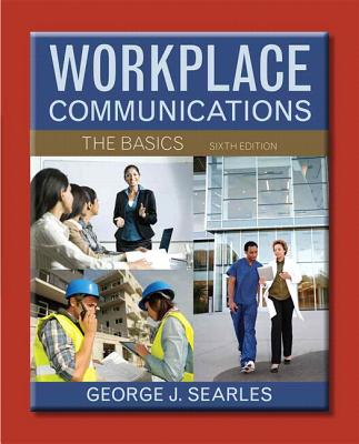 Workplace Communications: The Basics Plus Mywritinglab with Etext -- Access Card Package - Searles, George J