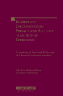 Workplace Discrimination, Privacy and Security in an Age of Terrorism: Proceedings of the New York University 55th Annual Conference on Labor