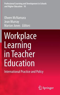 Workplace Learning in Teacher Education: International Practice and Policy - McNamara, Olwen, Dr. (Editor), and Murray, Jean (Editor), and Jones, Marion (Editor)