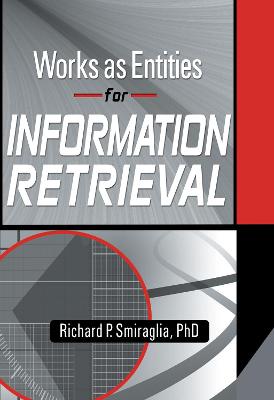 Works as Entities for Information Retrieval - Smiraglia, Richard