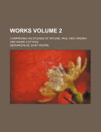 Works: Comprising His Studies of Nature; Paul and Virginia and Indian Cottage