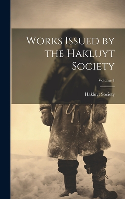 Works Issued by the Hakluyt Society; Volume 1 - Hakluyt Society (Creator)