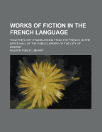 Works Of Fiction In The French Language: Together With Translations From The French, In The Bates Hall Of The Public Library Of The City Of Boston - Library, Boston Public