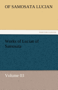 Works of Lucian of Samosata - Volume 03