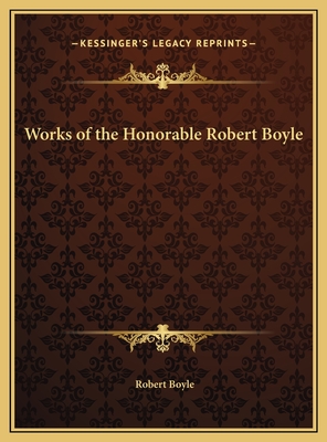 Works of the Honorable Robert Boyle - Boyle, Robert