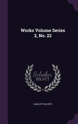 Works Volume Series 2, No. 22 - Hakluyt Society (Creator)
