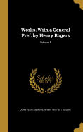 Works. with a General Pref. by Henry Rogers; Volume 1