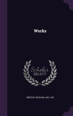 Works - Bentley, Richard