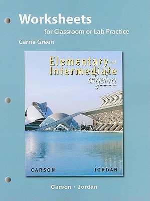 Worksheets for Classroom or Lab Practice for Elementary and Intermediate Algebra - Carson, Tom, and Jordan, Bill E., and Webb, Ellyn