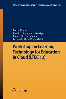 Workshop on Learning Technology for Education in Cloud (LTEC'12) - Uden, Lorna (Editor), and Corchado Rodrguez, Emilio S. (Editor), and De Paz Santana, Juan F. (Editor)