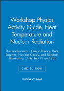 Workshop Physics Activity Guide, Module 3: Heat, Temperature, and Nuclear Radiation: Thermodynamics, Kinetic Theory, Heat Engines, Nuclear Decay, and Radon Monitoring (Units 16-18 & 28)