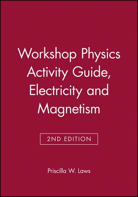 Workshop Physics Activity Guide, Module 4: Electricity and Magnetism: Electrostatics, DC Circuits, Electronics, and Magnetism (Units 19-27) - Laws, Priscilla W