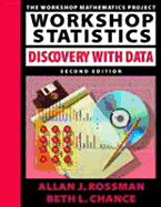 Workshop Statistics: Discovery with Data - Rossman, Allan J, Professor, and Chance, Beth L, and Workshop Mathematics Project