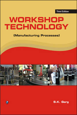 Workshop Technology (Manufacturing Process) - Garg, S. K.