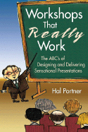 Workshops That Really Work: The Abc's of Designing and Delivering Sensational Presentations