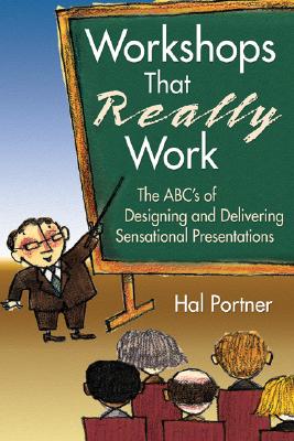 Workshops That Really Work: The Abc's of Designing and Delivering Sensational Presentations - Portner, Hal