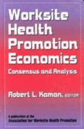 Worksite Health Promotion Economics: Consensus & Analysis