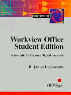 Workview Office Student Edition: Schematic Entry and Digital Analysis - Viewlogic Systems, and Duckworth, R James