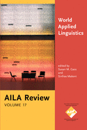 World Applied Linguistics: A Celebration of Aila at 40. Aila Review, Volume 17