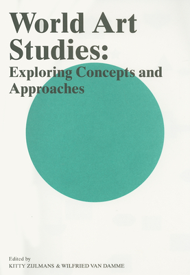 World Art Studies: Exploring Concepts and Approaches - Van Damme, Wilfried (Editor), and Zijlmans, Kitty (Editor), and Anderson, Richard (Text by)