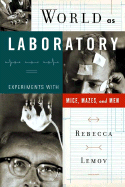 World as Laboratory: Experiments with Mice, Mazes, and Men