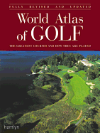 World Atlas of Golf: The Greatest Courses and How They Are Played